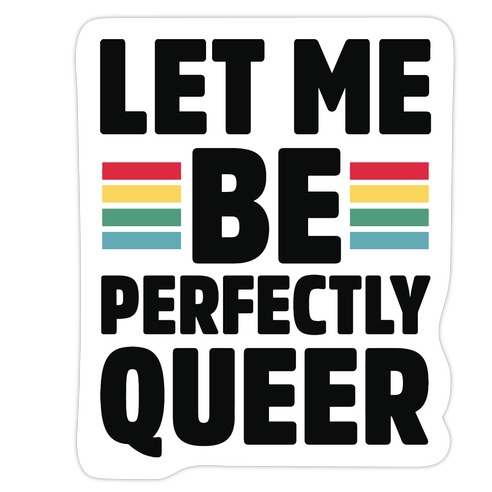 Let Me Be Perfectly Queer Die Cut Sticker