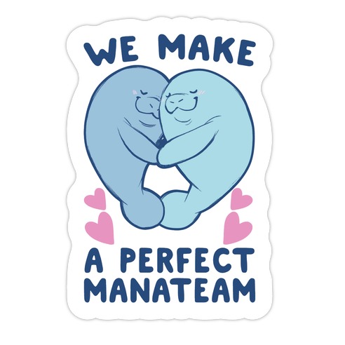 We Make a Perfect Manateam Die Cut Sticker
