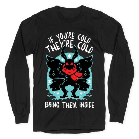 If You're Cold, They're Cold, Bring Them Inside Long Sleeve T-Shirt