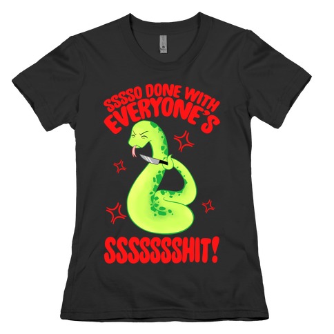 Sssso Done With Everyone's SSSSSSShit! Womens T-Shirt