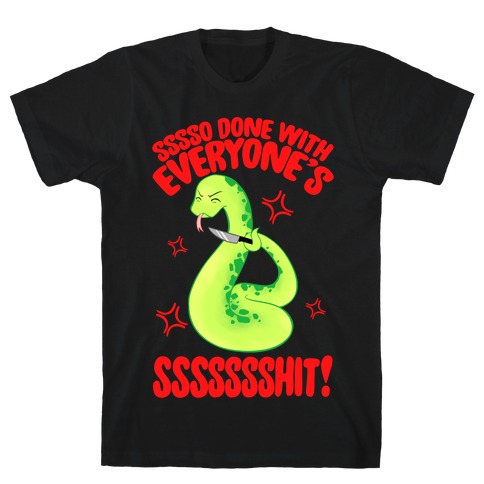Sssso Done With Everyone's SSSSSSShit! T-Shirt