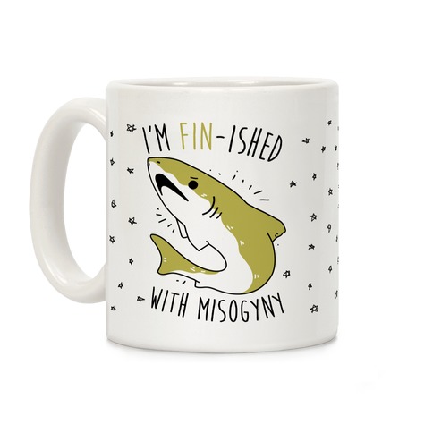 I'm Fin-ished With Misogyny Coffee Mug