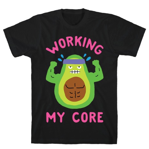 Working My Core T-Shirt