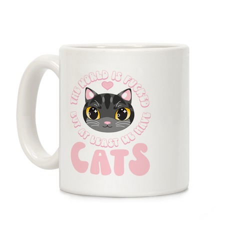 The World is F***ed But At Least We Have Cats Black Cat Coffee Mug