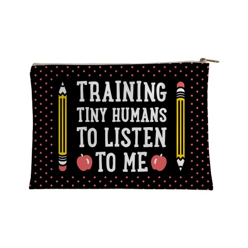 Training Tiny Humans To Listen To Me Accessory Bag