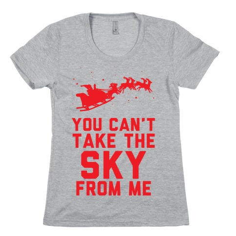 You Can't Take the Sky From Me Santa Sleigh Womens T-Shirt