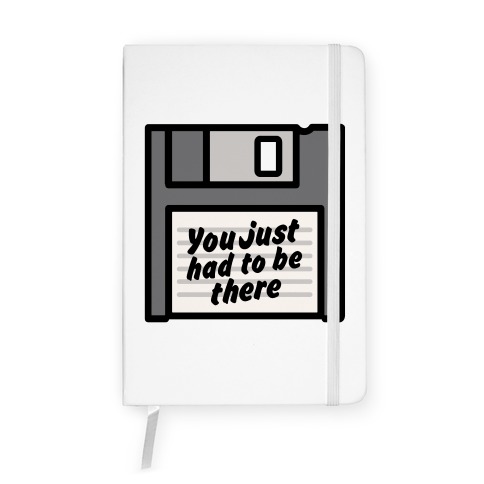 You Just Had To Be There Floppy Disk Parody Notebook