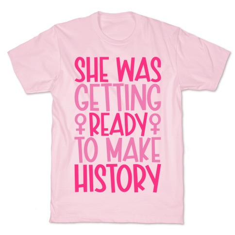 She Was Getting Ready To Make History T-Shirt