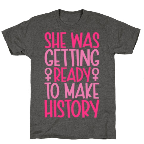 She Was Getting Ready To Make History T-Shirt
