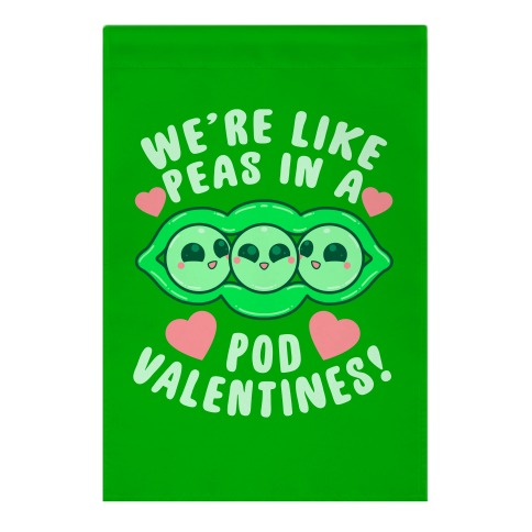 We're Like Peas In A Pod Valentines! Garden Flag