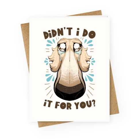 Didn't I Do It For You? Greeting Card