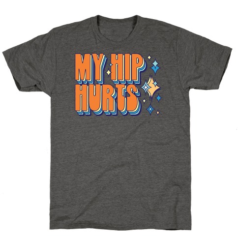 My Hip Hurts T-Shirt