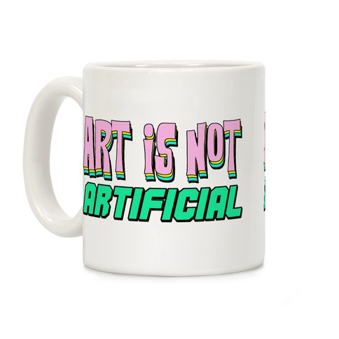 Art is Not Artificial Coffee Mug
