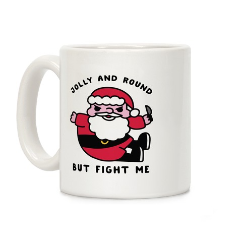 Jolly & Round But Fight Me Coffee Mug