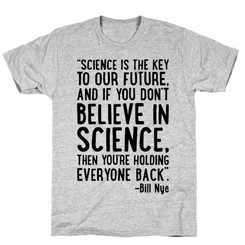 Science Is The Key To Our Future Bill Nye Quote T-Shirt