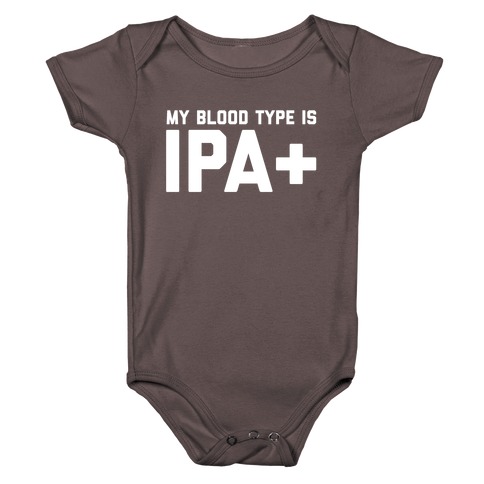 My Blood Type Is Ipa+  Baby One-Piece