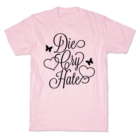 Die, Cry, Hate Parody T-Shirt