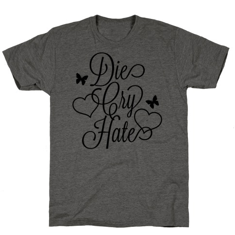 Die, Cry, Hate Parody T-Shirt