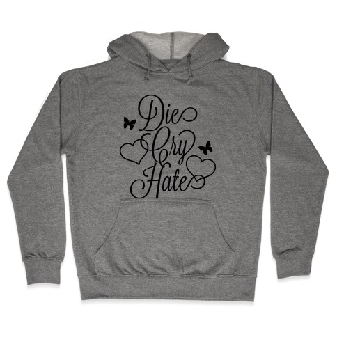 Die, Cry, Hate Parody Hooded Sweatshirt