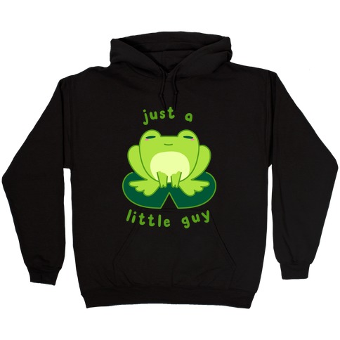 Just a Little Guy (Frog) Hooded Sweatshirt