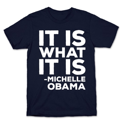 It Is What It Is Michelle Obama White Print T-Shirt