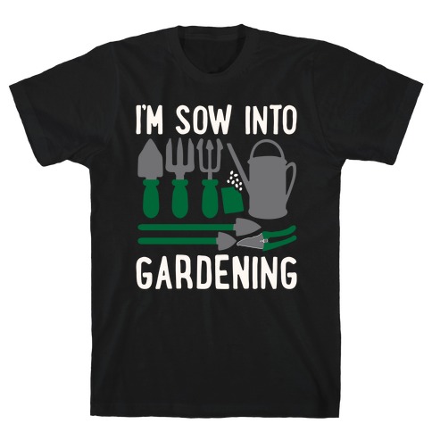 I'm Sow Into Gardening White Print T-Shirt