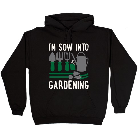 I'm Sow Into Gardening White Print Hooded Sweatshirt