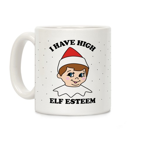 I Have High Elf Esteem Coffee Mug