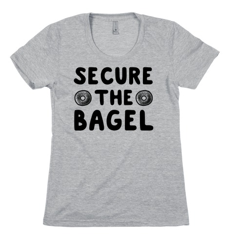 Secure the Bagel Womens T-Shirt