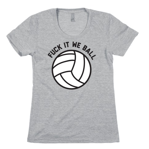 F*** It We Ball (Volleyball) Womens T-Shirt