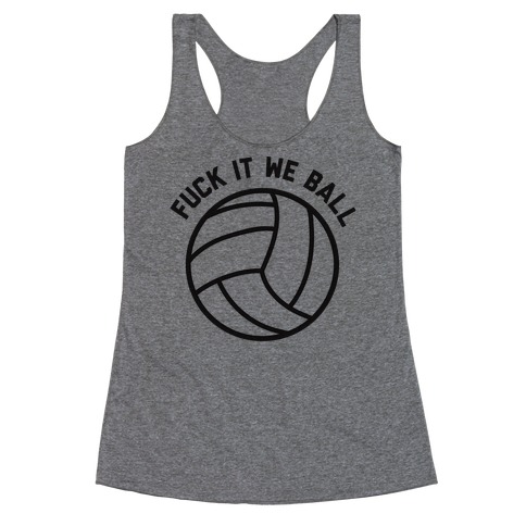 F*** It We Ball (Volleyball) Racerback Tank Top