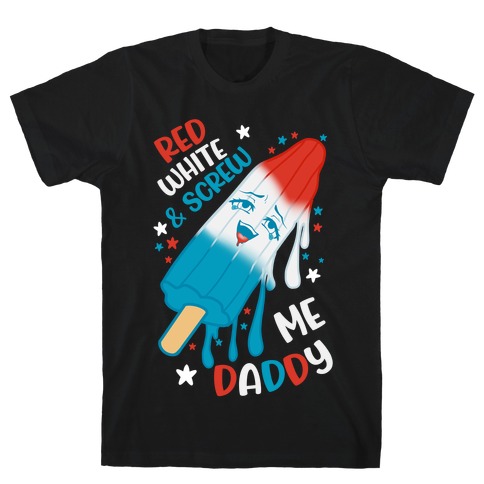 Red White And Screw Me Daddy T-Shirt