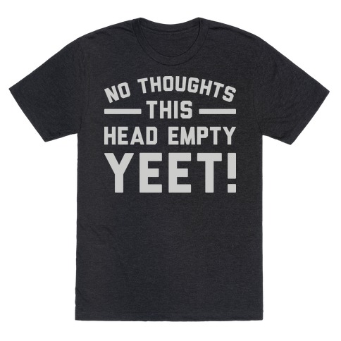 No Thoughts Head Empty YEET! T-Shirt