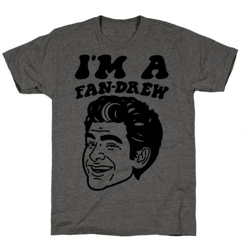 I'm A Fan-drew Parody T-Shirt
