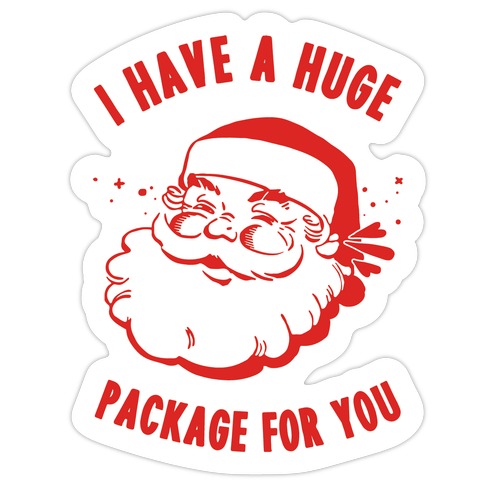 I Have A Huge Package For You Santa Die Cut Sticker