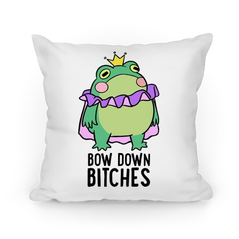 Bow Down Bitches Pillow