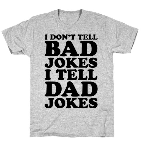 I Don't Tell Bad Jokes I Tell Dad Jokes T-Shirt