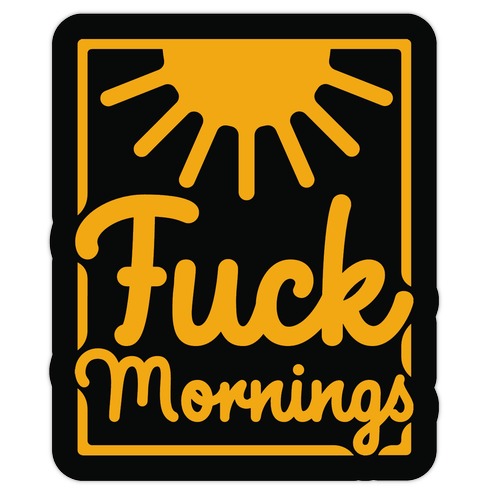 F*** Mornings Die Cut Sticker