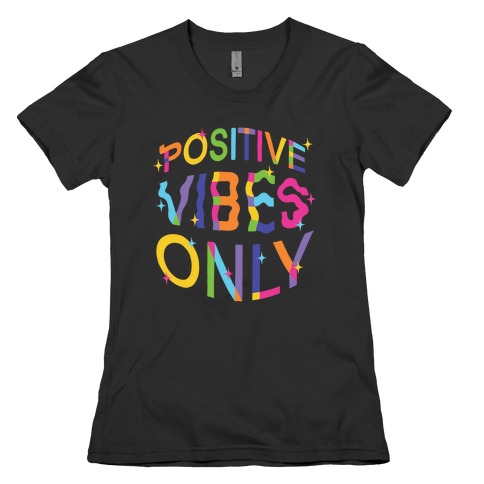 Positive Vibes Only Womens T-Shirt