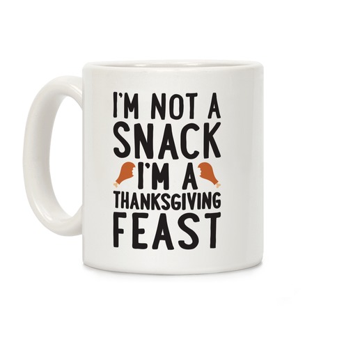 I'm Not A Snack I'm A Thanksgiving Feast Coffee Mug