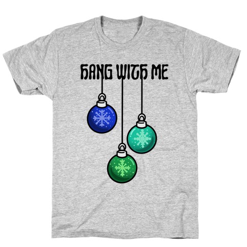 Hang With Me Ornaments T-Shirt