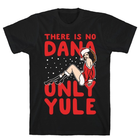 There Is No Dana Only Yule Festive Holiday Parody White Print T-Shirt