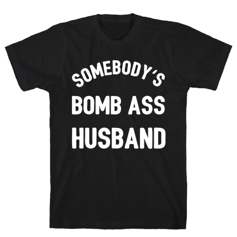 Somebody's Bomb Ass Husband T-Shirt