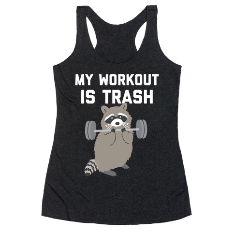 My Workout Is Trash  Racerback Tank Top