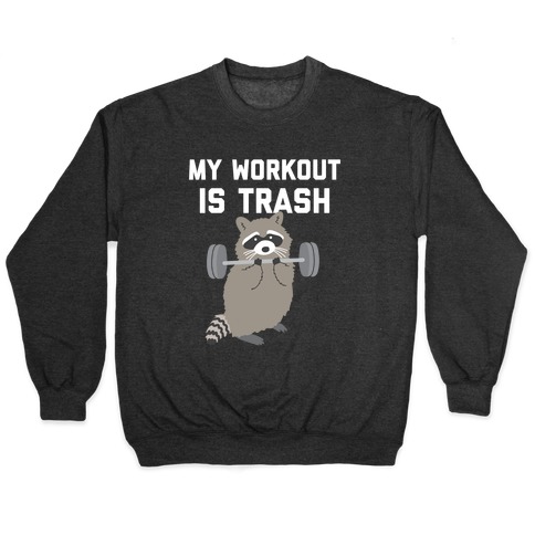 My Workout Is Trash  Pullover