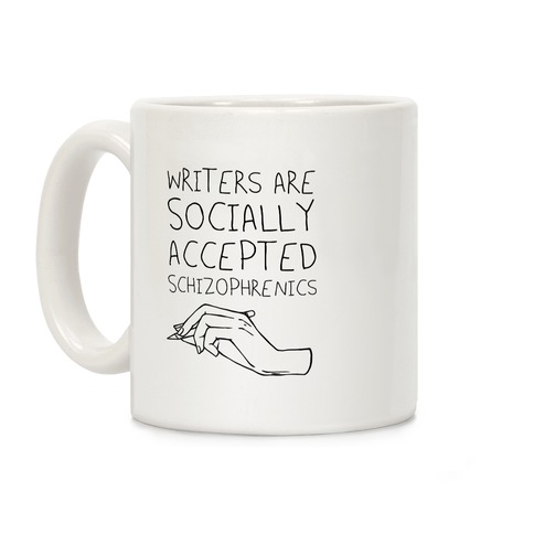 Writers Are Socially Accepted Schizophrenics Coffee Mug