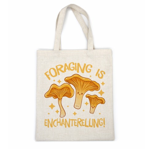 Foraging Is Enchanterelling! Casual Tote