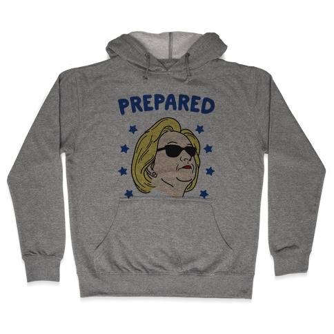 Prepared Hillary Clinton Hooded Sweatshirt