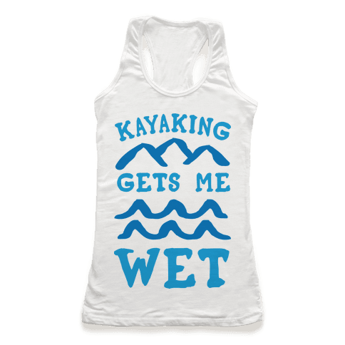 kayaking gets me wet t shirt