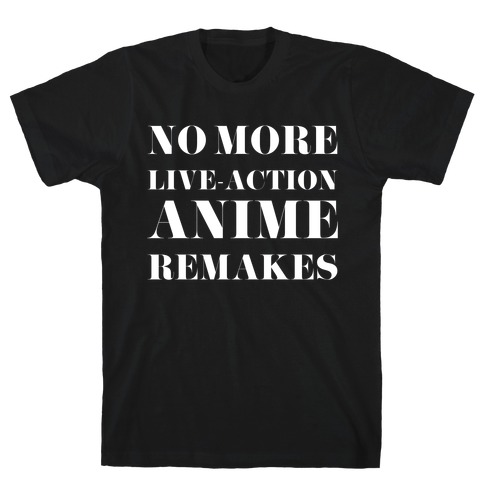 No More Live-action Anime Remakes T-Shirt